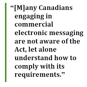 “[M]any Canadians engaging in commercial electronic messaging are not aware of the Act, let alone understand how to comply with its requirements.”