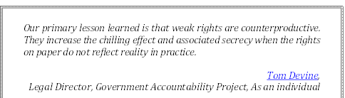 Our primary lesson learned is that weak rights are counterproductive. They increase the chilling effect and associated secrecy when the rights on paper do not reflect reality in practice.
Tom Devine, 
Legal Director, Government Accountability Project, As an individual
